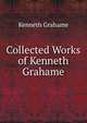 Collected Works of Kenneth Grahame, Kenneth Grahame 