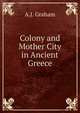 Colony and Mother City in Ancient Greece, A.J. Graham 