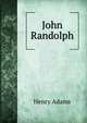 John Randolph., Adams, Henry, 1838-1918 