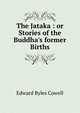 The Jataka : or Stories of the Buddha's former Births, Edward Byles Cowell 