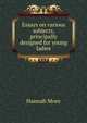 Essays on various subjects, principally designed for young ladies., Hannah More 