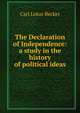 The Declaration of Independence: a study in the history of political ideas., Carl Lotus Becker 