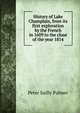 History of Lake Champlain, from its first exploration by the French in 1609 to the close of the year 1814, Peter Sailly Palmer 