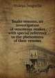 Snake venoms, an investigation of venomous snakes with special reference to the phenomena of their venoms, Hideyo Noguchi 