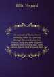 An account of divers choice remarks, taken in a journey through the Low-Countries, France, Italy, and part of Spain: with the isles of Sicily and . with divers figures By E Veryard, MD, Ellis. Veryard 