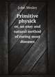 Primitive physick. or, an easy and natural method of curing most diseases, John Wesley 