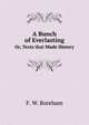 A Bunch of Everlasting. Or, Texts that Made History, F. W. Boreham 