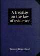 A treatise on the law of evidence., Greenleaf, Simon, 1783-1853 