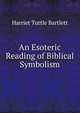 An Esoteric Reading of Biblical Symbolism, Harriet Tuttle Bartlett 