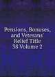 Pensions, Bonuses, and Veterans' Relief Title 38 Volume 2, 
