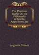 The Phantom World: Or, the Philosophy of Spirits, Apparitions, &c, Augustin Calmet 