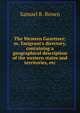 The Western Gazetteer; or, Emigrant's directory, containing a geographical description of the western states and territories, etc., Samuel R. Brown 