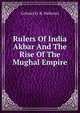 Rulers Of India Akbar And The Rise Of The Mughal Empire, G. B. Malleson 
