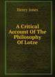A Critical Account Of The Philosophy Of Lotze, Jones Henry 