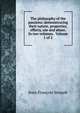 The philosophy of the passions; demonstrating their nature, properties, effects, use and abuse. In two volumes. Volume 1 of 2, Jean-Francois Senault 