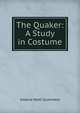 The Quaker: A Study in Costume, Amelia Mott Gummere 
