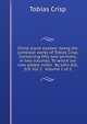 Christ alone exalted: being the compleat works of Tobias Crisp, Containing fifty-two sermons, in two volumes. To which are now added, notes . By John Gill, D.D. Vol. I. Volume 2 of 2, Tobias Crisp 