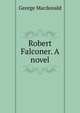 Robert Falconer. A novel., MacDonald George 
