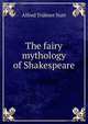 The fairy mythology of Shakespeare, Alfred Trubner Nutt 