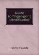 Guide to finger-print identification., Henry Faulds 