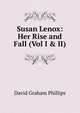 Susan Lenox: Her Rise and Fall (Vol I & II), Phillips David Graham 