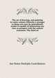 The art of drawing, and painting in water-colours Whereby a stranger to those arts may be immediately render'd capable of delineating any view or prospect with the utmost exactness: The third ed, See Notes Multiple Contributors 