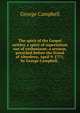 The spirit of the Gospel neither a spirit of superstition nor of enthusiasm: a sermon, preached before the Synod of Aberdeen, April 9. 1771, by George Campbell, ., George Campbell 