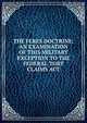 THE FERES DOCTRINE: AN EXAMINATION OF THIS MILITARY EXCEPTION TO THE FEDERAL TORT CLAIMS ACT, 