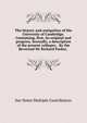 The history and antiquities of the University of Cambridge. Containing, first, its original and progress. Secondly, a description of the present colleges; . By the Reverend Mr Richard Parker, ., See Notes Multiple Contributors 