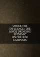 UNDER THE INFLUENCE: THE BINGE DRINKING EPIDEMIC ON COLLEGE CAMPUSES, 