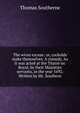 The wives excuse: or, cuckolds make themselves. A comedy. As it was acted at the Thatre sic Royal, by their Majesties servants, in the year 1692. Written by Mr. Southern., Thomas Southerne 