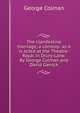 The clandestine marriage, a comedy: as it is acted at the Theatre-Royal in Drury-Lane. By George Colman and David Garrick., Colman George 