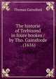 The historie of Trebizond in foure bookes / by Tho. Gainsforde . (1616), Thomas Gainsford 