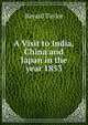 A Visit to India, China and Japan in the year 1853., Bayard Taylor 