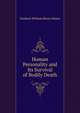 Human Personality and Its Survival of Bodily Death, Frederic William Henry Myers 