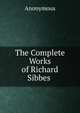 The Complete Works of Richard Sibbes ., Heinrich Kretschmayr 