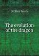 The evolution of the dragon, G Elliot Smith 