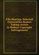 File Sharing: Selected Universities Report Taking Action to Reduce Copyright Infringement, 