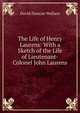 The Life of Henry Laurens: With a Sketch of the Life of Lieutenant-Colonel John Laurens, David Duncan Wallace 