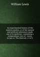 An experimental history of the materia medica, or of the natural and artificial substances made use of in medicine: containing a compendious view of . Lewis, In two vs The third ed, v 2 of 2, William Lewis 
