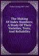 The Making Of Index Numbers; A Study Of Their Varieties, Tests, And Reliability, Fisher Irving 