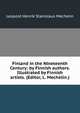 Finland in the Nineteenth Century: by Finnish authors. Illustrated by Finnish artists. (Editor, L. Mechelin.)., Leopold Henrik Stanislaus Mechelin 