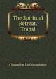 The Spiritual Retreat. Transl, Claude de La Colombiere 