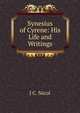 Synesius of Cyrene: His Life and Writings, J C. Nicol 