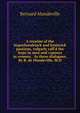 A treatise of the hypochondriack and hysterick passions, vulgarly call'd the hypo in men and vapours in women; . In three dialogues. By B. de Mandeville, M.D., Bernard Mandeville 
