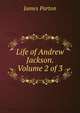 Life of Andrew Jackson. Volume 2 of 3, James Parton 