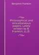 Philosophical and miscellaneous papers. Lately written by B. Franklin, LL.D. ., Benjamin Franklin 