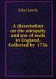 A dissertation on the antiquity and use of seals in England. Collected by 1736., John Lewis 