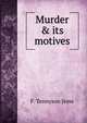 Murder & its motives., F. Tennyson Jesse 
