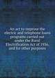 An act to improve the electric and telephone loans programs carried out under the Rural Electrification Act of 1936, and for other purposes., 